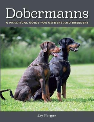 Dobermanns: A Practical Guide for Owners and Breeders - Jay Horgan - cover