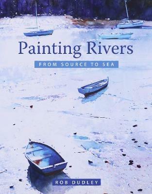Painting Rivers from Source to Sea - Rob Dudley - cover