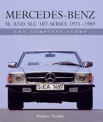 Mercedes-Benz SL and SLC 107-Series 1971-1989: The Complete Story - Andrew Noakes - cover