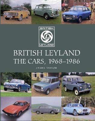 British Leyland: The Cars, 1968-1986 - James Taylor - cover