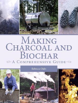 Making Charcoal and Biochar: A comprehensive guide - Rebecca Oaks - cover