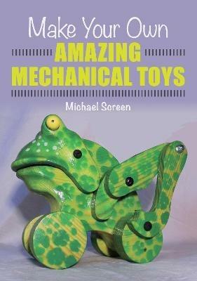 Make Your Own Amazing Mechanical Toys - Michael Screen - cover