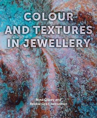 Colour and Textures in Jewellery - Nina Gilbey,Bekki Cheeseman - cover