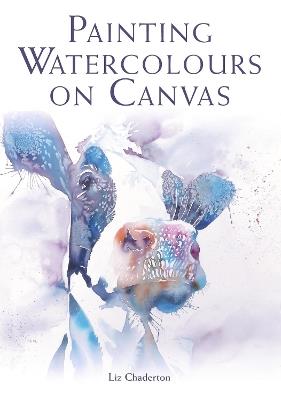 Painting Watercolours on Canvas - Liz Chaderton - cover