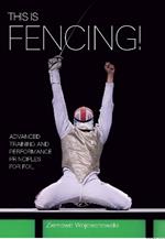 This is Fencing!: Advanced Training and Performance Principles for Foil