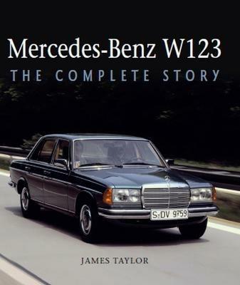 Mercedes-Benz W123: The Complete Story - James Taylor - cover