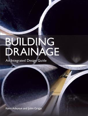 Building Drainage: An Integrated Design Guide - Kemi Adeyeye,John Griggs - cover