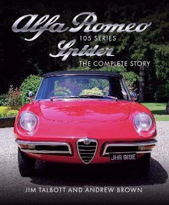 Alfa Romeo 105 Series Spider: The Complete Story - Jim Talbott,Andrew Brown - cover