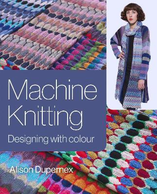 Machine Knitting: Designing with Colour - Alison Dupernex - cover