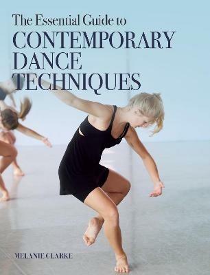 The Essential Guide to Contemporary Dance Techniques - Melanie Clarke - cover