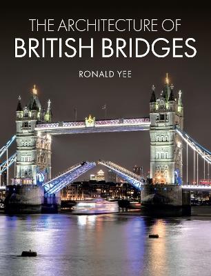 The Architecture of British Bridges - Ronald Yee - cover