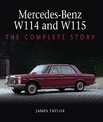 Mercedes-Benz W114 and W115: The Complete Story - James Taylor - cover