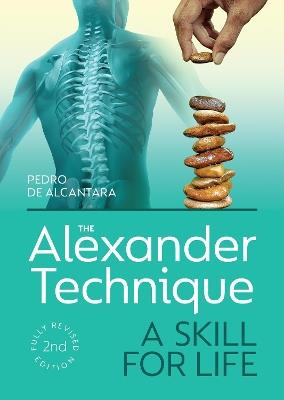 The Alexander Technique: A Skill for Life - Fully Revised Second Edition - Pedro de Alcantara - cover