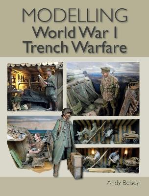 Modelling World War 1 Trench Warfare - Andy Belsey - cover