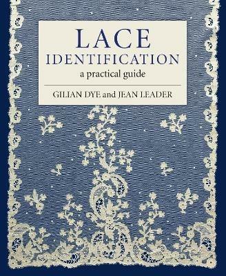 Lace Identification: A Practical Guide - Gilian Dye,Jean Leader - cover