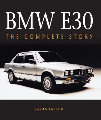BMW E30: The Complete Story - James Taylor - cover