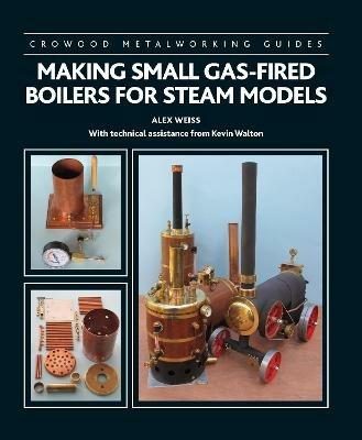Making Small Gas-Fired Boilers for Steam Models - Alex Weiss,Kevin Walton - cover