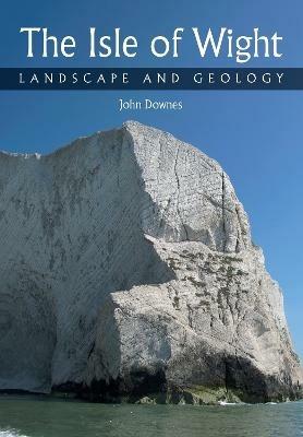 Isle of Wight: Landscape and Geology - John Downes - cover