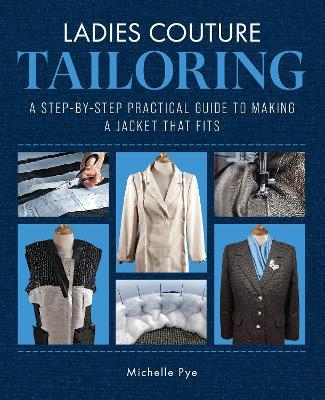 Ladies Couture Tailoring: A Step-by-Step Practical Guide to Making a Jacket that Fits - Michelle Pye - cover