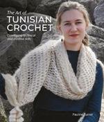 The Art of Tunisian Crochet: Developing Technical and Creative Skills