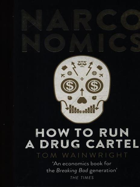 Narconomics: How To Run a Drug Cartel - Tom Wainwright - cover