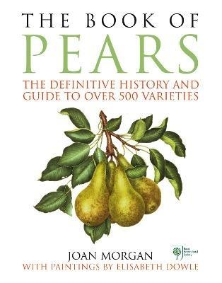 The Book of Pears: The Definitive History and Guide to over 500 varieties - Joan Morgan - cover