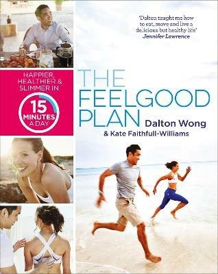 The Feelgood Plan: Happier, Healthier and Slimmer in 15 Minutes a Day - Dalton Wong,Kate Faithfull-Williams - cover