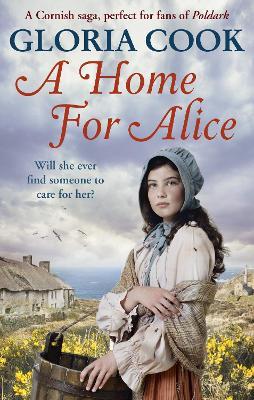 A Home for Alice: A gritty, heartwarming family saga for fans of Poldark - Gloria Cook - cover