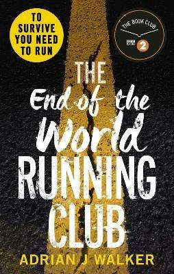 The End of the World Running Club: The ultimate race against time post-apocalyptic thriller - Adrian J Walker - cover