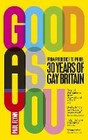 Good As You: From Prejudice to Pride - 30 Years of Gay Britain - Paul Flynn - cover
