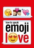 How to Speak Emoji Love - Ebury Press - cover