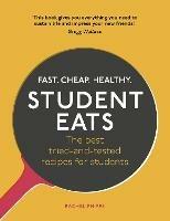Student Eats: Fast, Cheap, Healthy – the best tried-and-tested recipes for students - Rachel Phipps - cover