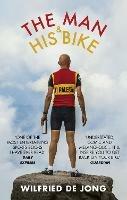 The Man and His Bike: Musings on life and the art of cycling - Wilfried de Jong - cover