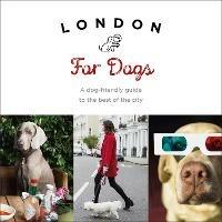 London For Dogs: A dog-friendly guide to the best of the city - Sarah Guy - cover