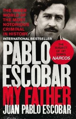 Pablo Escobar: My Father - Juan Pablo Escobar - cover