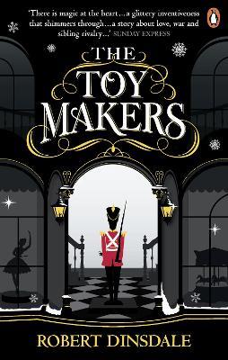 The Toymakers: This Christmas, be completely swept into the magic of this enchanting and utterly gripping book - Robert Dinsdale - cover