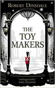 The Toymakers: This Christmas, be completely swept into the magic of this enchanting and utterly gripping book - Robert Dinsdale - 2