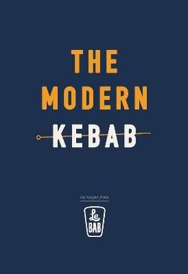 The Modern Kebab: 60 delicious recipes for flavour-packed, gourmet kebabs - Le Bab - cover