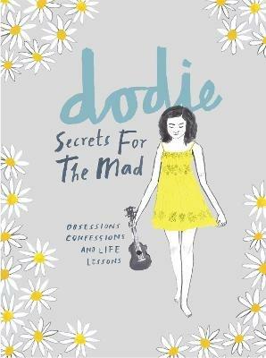 Secrets for the Mad: Obsessions, Confessions and Life Lessons - dodie - cover