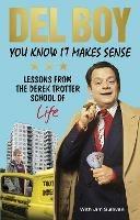 You Know it Makes Sense: Lessons from the Derek Trotter School of Business (and life) - Derek 'Del Boy' Trotter - cover