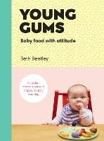 Young Gums: Baby Food with Attitude: A Modern Mama's Guide to Happy, Healthy Weaning - Beth Bentley - cover