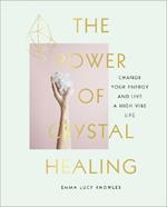 The Power of Crystal Healing: A Beginner's Guide to Getting Started With Crystals