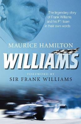 Williams: The legendary story of Frank Williams and his F1 team in their own words - Maurice Hamilton - cover