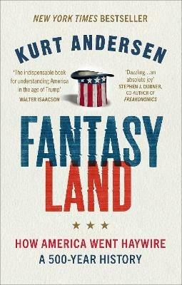 Fantasyland: How America Went Haywire: A 500-Year History - Kurt Andersen - cover