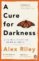 A Cure for Darkness: The story of depression and how we treat it - Alex Riley - cover