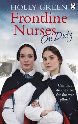 Frontline Nurses On Duty: A moving and emotional historical novel - Holly Green - cover