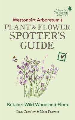 Westonbirt Arboretum's Plant and Flower Spotter's Guide - Dan Crowley,Matt Parratt - cover