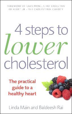 4 Steps to Lower Cholesterol: The practical guide to a healthy heart - Linda Main,Baldeesh Rai - cover