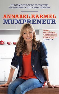 Mumpreneur: The complete guide to starting and running a successful business - Annabel Karmel - cover