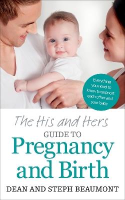 The His and Hers Guide to Pregnancy and Birth - Dean Beaumont,Steph Beaumont - cover